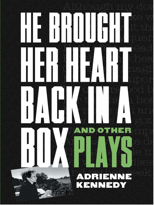 Title details for He Brought Her Heart Back in a Box and Other Plays by Adrienne Kennedy - Available